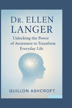 Paperback Dr. Ellen Langer: Unlocking the Power of Awareness to Transform Everyday Life Book
