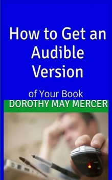 How To Get an Audible Version: Of Your Book - Book #20 of the How To For You