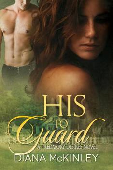 His To Guard - Book #3 of the Predatory Desires
