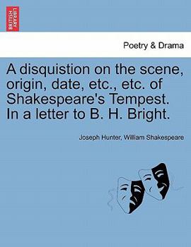 Paperback A Disquistion on the Scene, Origin, Date, Etc., Etc. of Shakespeare's Tempest. in a Letter to B. H. Bright. Book