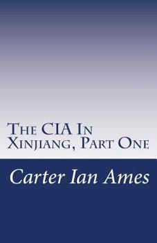 The CIA In Xinjiang, Part One: One Agent’s Dubious Undertakings in Western China