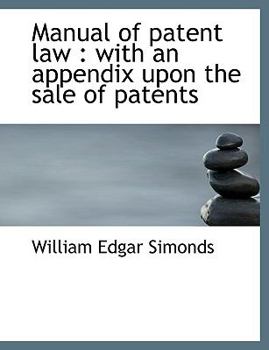 Manual of Patent Law : With an appendix upon the sale of Patents