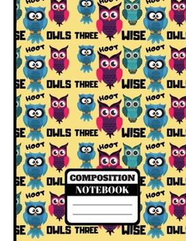 COMPOSITION NOTEBOOK: 'Three Wise Owl' Pattern Print Novelty Gift: College Ruled Owl Notebook for Girls, Boys, Kids and Women