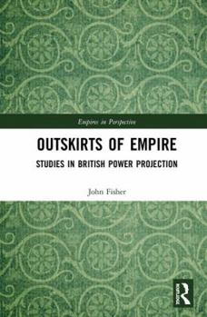Hardcover Outskirts of Empire: Studies in British Power Projection Book