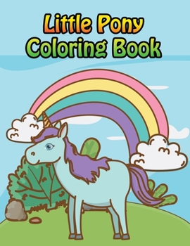 Little Pony Coloring Book: My little pony coloring book for kids, children, toddlers, crayons, adult, mini, girls and Boys. Large 8.5 x 11"
