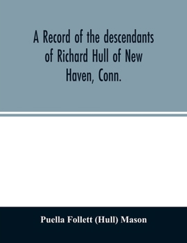 Paperback A record of the descendants of Richard Hull of New Haven, Conn.; Containing the names of over One Hundred and Thirty Families and Six Hundred and Fift Book