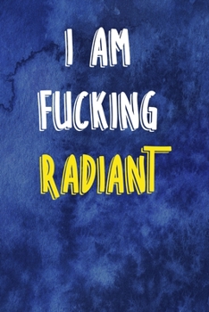I Am Fucking Radiant: Notebook Journal Composition Blank Lined Diary Notepad 120 Pages Paperback Blue Texture Male Body Positive