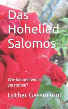 Das Hohelied Salomos: Wie können wir es verstehen? (German Edition)