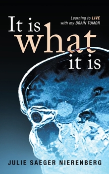 Hardcover It Is What It Is: Learning to Live with my Brain Tumor Book