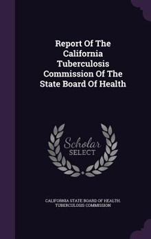 Report of the California Tuberculosis Commission of the State Board of Health