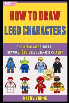 Paperback How To Draw Lego Characters: The Step By Step Guide To Drawing 12 Cute Lego Characters Easily (Book 1). Book