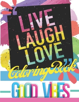 Paperback Live Laugh Love Coloring Book: Good Vibes - Motivational and Inspirational Quotes for Adults Book