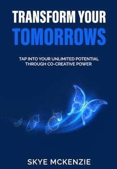 Paperback Transform Your Tomorrows: Tap into your unlimited potential through co-creative power. Book