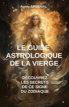 Paperback Le Guide Astrologique de la Vierge, Découvrez les Secrets de ce Signe du Zodiaque [French] Book