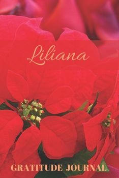 Liliana Gratitude Journal: Christmas Design Personalized with Name and Prompted, for Women (Poinsettia)