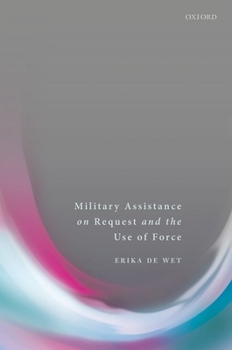 Hardcover Military Assistance on Request and the Use of Force Book