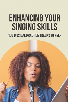 Paperback Enhancing Your Singing Skills: 100 Musical Practice Tracks To Help: Singing Career Facts Book