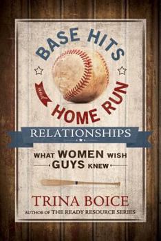 Paperback Base Hits and Home Run Relationships: What Women Wish Guys Knew Book