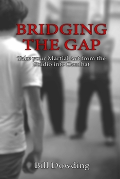 Paperback Bridging the Gap: Taking your Martial Art from the Studio into Combat Book