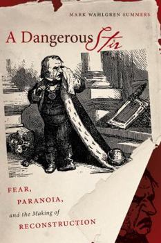 A Dangerous Stir: Fear, Paranoia, and the Making of Reconstruction (Civil War America) - Book  of the Civil War America