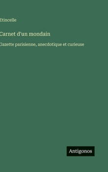 Hardcover Carnet d'un mondain: Gazette parisienne, anecdotique et curieuse [French] Book