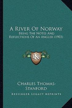 Paperback A River Of Norway: Being The Notes And Reflections Of An Angler (1903) Book