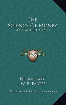 Paperback The Science Of Money: A Great Truth (1871) Book