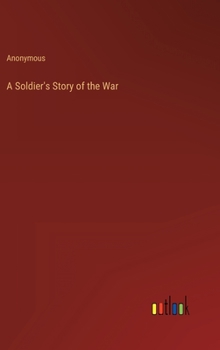 Hardcover A Soldier's Story of the War Book