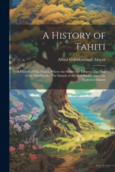 Paperback A History of Tahiti; A History of Fiji; Papua, Where the Stone-age Lingers; The Men of the Mid-Pacific; The Islands of the Mid-Pacific; Java, the Expl Book