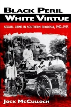 Hardcover Black Peril, White Virtue: Sexual Crime in Southern Rhodesia, 1902-1935 Book