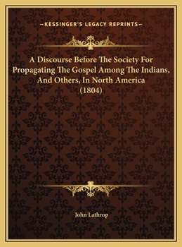 A Discourse Before The Society For Propagating The Gospel Among The Indians, And Others, In North America