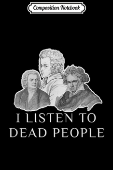 Paperback Composition Notebook: Classical Music Parody I Listen To Dead People Gif Journal/Notebook Blank Lined Ruled 6x9 100 Pages Book