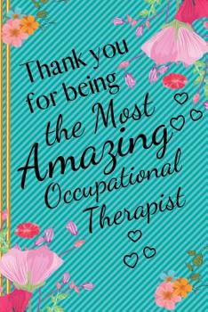 Paperback Thank You For Being the Most Amazing Occupational Therapist: Occupational Therapist Gifts - Notebook for Occupational Therapist Thank You, OT Gifts, A Book