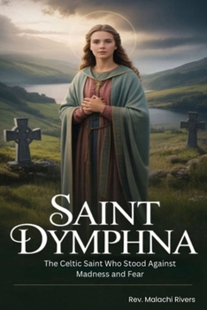 Paperback Saint Dymphna: The Celtic Saint Who Stood Against Madness and Fear. Book