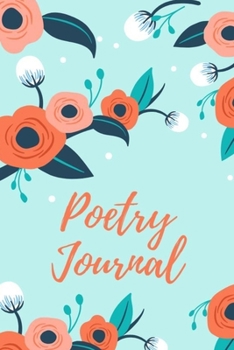 Poetry Journal: A Lovely and Cute Journal Where Keep Track of All of Your Poems, Emotions, Feelings, Thoughts and Dreams - Floral and Matte Bleu - 6x9 - Cream Paper - Lined (Poems and Soul)
