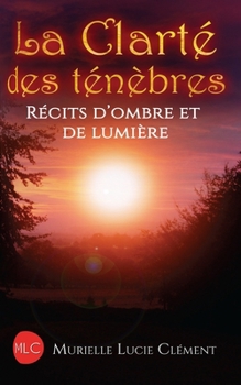 Paperback La Clarté des ténèbres: Récits d'ombre et de lumière [French] Book