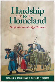 Paperback Hardship to Homeland: Pacific Northwest Volga Germans (Revised, Expanded) Book