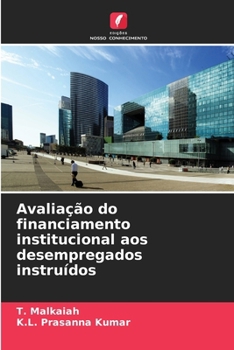 Avaliação do financiamento institucional aos desempregados instruídos (Portuguese Edition)
