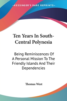 Paperback Ten Years In South-Central Polynesia: Being Reminiscences Of A Personal Mission To The Friendly Islands And Their Dependencies Book