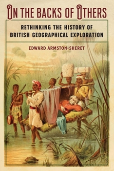 Hardcover On the Backs of Others: Rethinking the History of British Geographical Exploration Book
