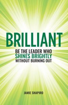 Paperback Brilliant: Be the Leader Who Shines Brightly Without Burning Out Book