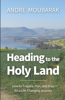 Paperback Heading to the Holy Land: How to Pray, Plan and Prepare for a Life-Changing Journey Book