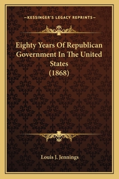 Paperback Eighty Years Of Republican Government In The United States (1868) Book