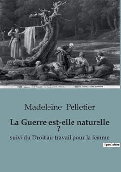 Paperback La Guerre est-elle naturelle ?: suivi du Droit au travail pour la femme [French] Book