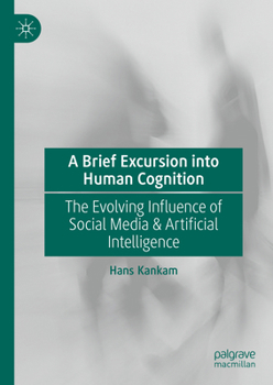 Hardcover A Brief Excursion Into Human Cognition: The Evolving Influence of Social Media & Artificial Intelligence Book