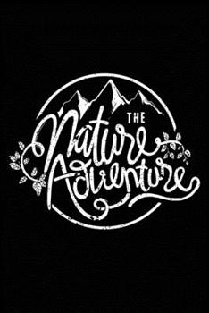 The nature adventure: Hiking Notebook Lined Journal to Write In, Keep Track Of Your Hikes, Blank Lined Journal 100 Pages, 6" x 9" Travel Size, Hiking Gifts