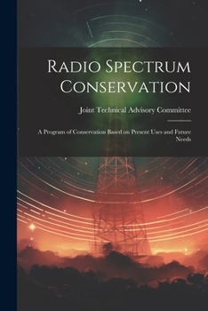 Paperback Radio Spectrum Conservation; a Program of Conservation Based on Present Uses and Future Needs Book
