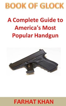 Paperback Book of Glock: A Complete Guide to America's Most Popular Handgun Book