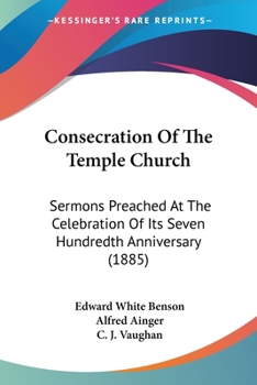 Paperback Consecration Of The Temple Church: Sermons Preached At The Celebration Of Its Seven Hundredth Anniversary (1885) Book