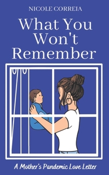 Paperback What You Won't Remember: A Mother's Pandemic Love Letter Book